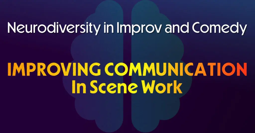 Neurodiversity in improv and comedy text with"Improving Communication in Scene Work" below.