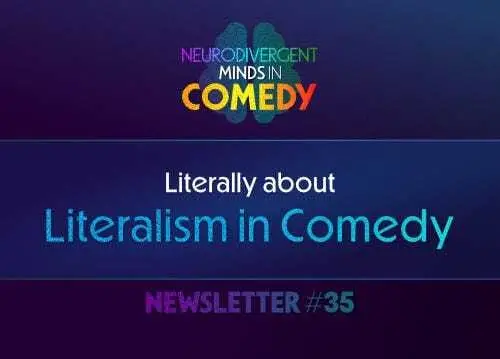 dark blue background gradient with colourful text that reads: Literally about Literalism in Comedy and Newsletter #35