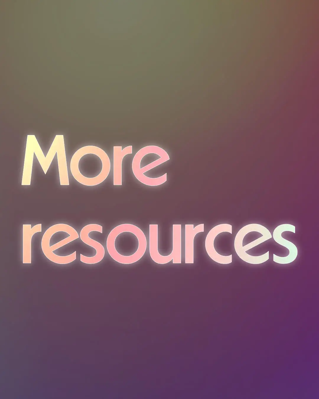 colorful gradient background with text "more resources"