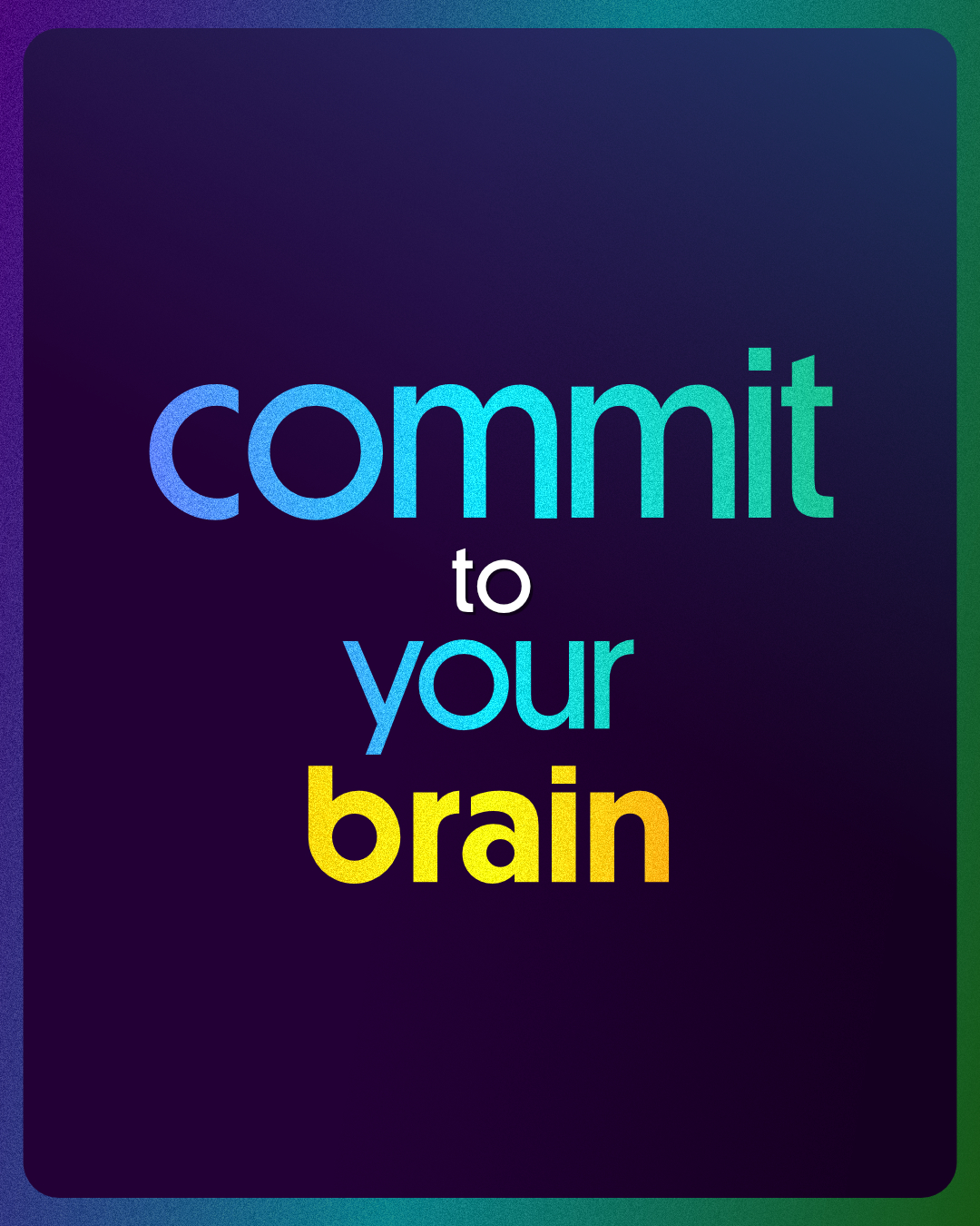 dark blue background with colourful text on top that reads: commit to your brain