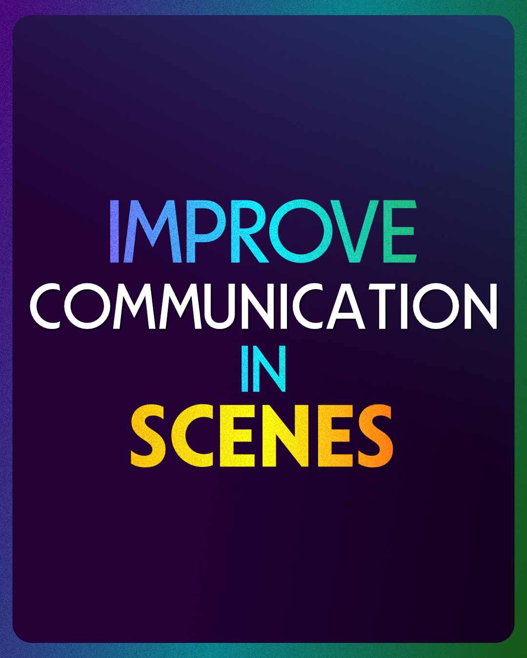 dark blue background with colourful text on top that reads: Improv communication in scenes
