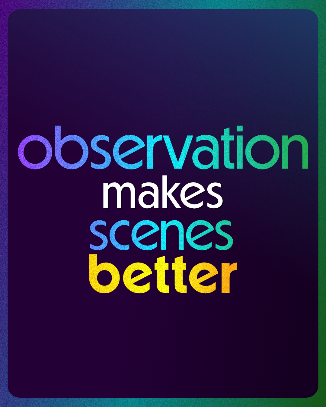 dark blue background with colourful text on top that reads: observation makes scenes better