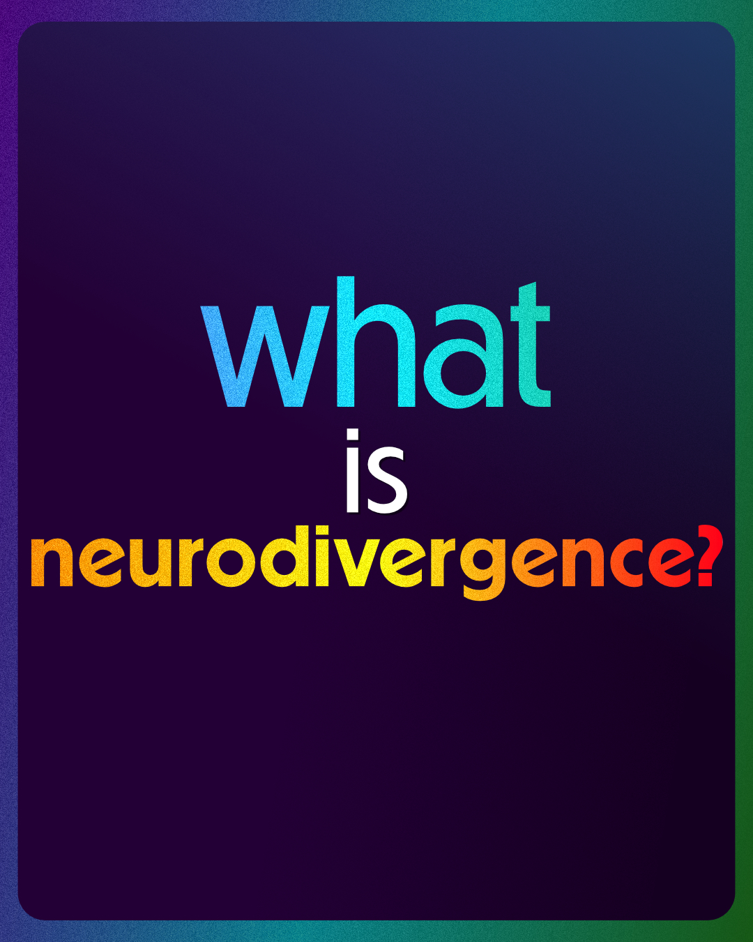 dark blue background gradient with colourful text that reads: what is neurodivergence?